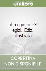 Libro gioco. Gli egizi. Ediz. illustrata libro