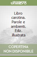 Libro carotina. Parole e ambienti. Ediz. illustrata libro