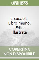 I cuccioli. Libro memo. Ediz. illustrata libro