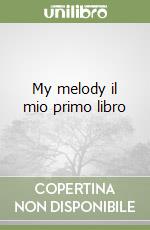 My melody il mio primo libro libro