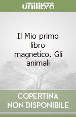 Il Mio primo libro magnetico. Gli animali