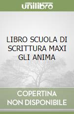 LIBRO SCUOLA DI SCRITTURA MAXI GLI ANIMA libro