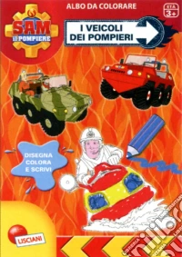 I veicoli dei pompieri. Sam il pompiere. Super albo da colorare libro