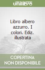 Libro albero azzurro. I colori. Ediz. illustrata libro