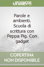 Parole e ambienti. Scuola di scrittura con Peppa Pig. Con gadget libro