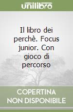 Il libro dei perchè. Focus junior. Con gioco di percorso