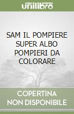 SAM IL POMPIERE SUPER ALBO POMPIERI DA COLORARE libro