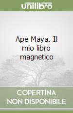 Ape Maya. Il mio libro magnetico