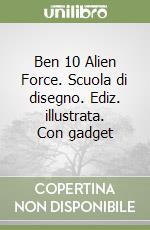 Ben 10 Alien Force. Scuola di disegno. Ediz. illustrata. Con gadget libro