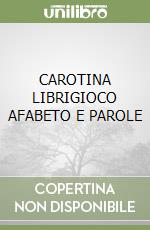 CAROTINA LIBRIGIOCO AFABETO E PAROLE libro