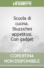SCUOLA CUCINA STUZZICHINI APPETITOSI libro