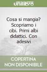 Cosa si mangia? Scopriamo i cibi. Primi albi didattici. Con adesivi libro