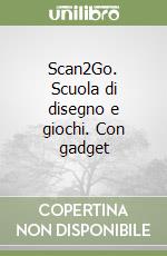 Scan2Go. Scuola di disegno e giochi. Con gadget libro