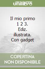 Il mio primo 1 2 3. Ediz. illustrata. Con gadget libro