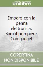 Imparo con la penna elettronica. Sam il pompiere. Con gadget libro