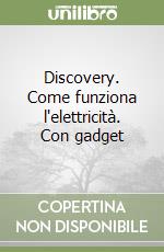 Discovery. Come funziona l'elettricità. Con gadget libro