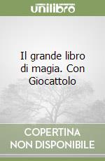 Il grande libro di magia. Con Giocattolo libro