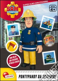 Pontypandy da scoprire. Sam il pompiere. Super albo con stickers libro