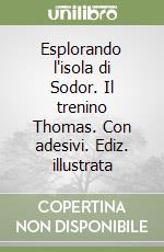 Esplorando l'isola di Sodor. Il trenino Thomas. Con adesivi. Ediz. illustrata libro