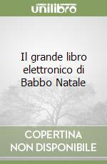 Il grande libro elettronico di Babbo Natale libro