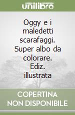Oggy e i maledetti scarafaggi. Super albo da colorare. Ediz. illustrata libro