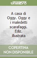 A casa di Oggy. Oggy e i maledetti scarafaggi. Ediz. illustrata libro