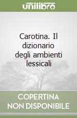 Carotina. Il dizionario degli ambienti lessicali libro