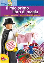 Il mio primo libro di magia. Scopri i trucchi e i segreti degli illusionisti. Libro gioco con esperimento. Con gadget libro