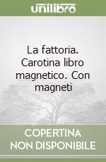 La fattoria. Carotina libro magnetico. Con magneti libro