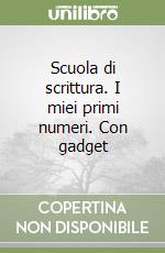 Scuola di scrittura. I miei primi numeri. Con gadget libro