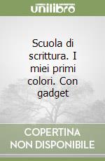 Scuola di scrittura. I miei primi colori. Con gadget libro