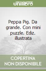 Peppa Pig. Da grande. Con mini puzzle. Ediz. illustrata libro