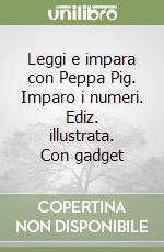 Leggi e impara con Peppa Pig. Imparo i numeri. Ediz. illustrata. Con gadget libro