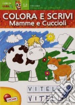 Mamme e cuccioli. Primi albi colora e scrivi libro