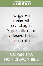 Oggy e i maledetti scarafaggi. Super albo con adesivi. Ediz. illustrata libro