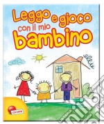 Leggo e gioco con il mio bambino. Storielle e giochi per tutte le stagioni. Ediz. a colori libro