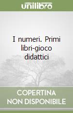 I numeri. Primi libri-gioco didattici libro