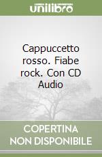 Cappuccetto rosso. Fiabe rock. Con CD Audio libro