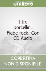 I tre porcellini. Fiabe rock. Con CD Audio libro