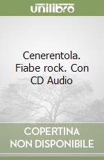Cenerentola. Fiabe rock. Con CD Audio libro