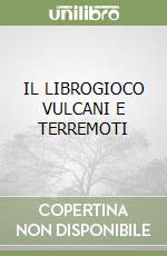 IL LIBROGIOCO VULCANI E TERREMOTI libro