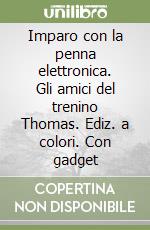 Imparo con la penna elettronica. Gli amici del trenino Thomas. Ediz. a colori. Con gadget libro