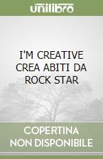 I'M CREATIVE CREA ABITI DA ROCK STAR libro