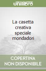 La casetta creativa speciale mondadori libro