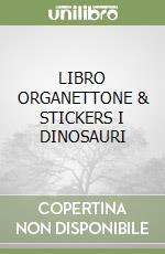 LIBRO ORGANETTONE & STICKERS I DINOSAURI libro