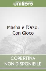 Masha e l'Orso. Con Gioco