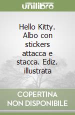 Hello Kitty. Albo con stickers attacca e stacca. Ediz. illustrata libro