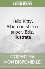 Hello Kitty. Albo con sticker super. Ediz. illustrata libro