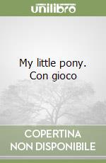 My little pony. Con gioco