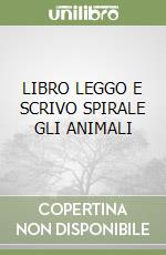 LIBRO LEGGO E SCRIVO SPIRALE GLI ANIMALI